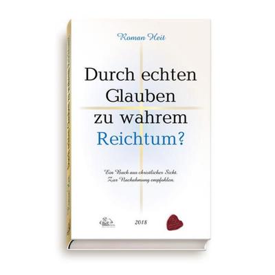 Durch echten Glauben zu wahrem Reichtum?, Taschenbuch von Roman Heit, BuS Buch und Spiele Verlag, 978-3-944909-45-5