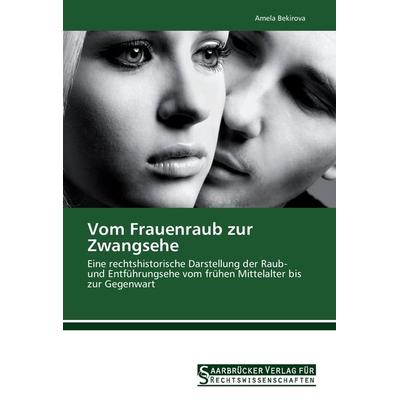 Bekirova, A: Vom Frauenraub zur Zwangsehe, Taschenbuch von Amela Bekirova, Saarbrücker Verlag für Rechtswissenschaften, 978-3-86194-286-3