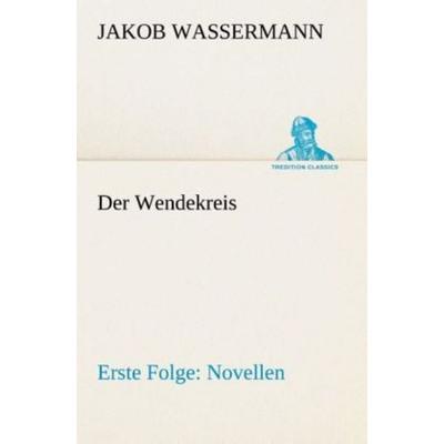 Der Wendekreis - Erste Folge Novellen, Taschenbuch von Jakob Wassermann, Tredition, 978-3-8495-4675-5