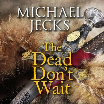 The Dead Don't Wait - Michael Jecks, Audio, 9781407983011