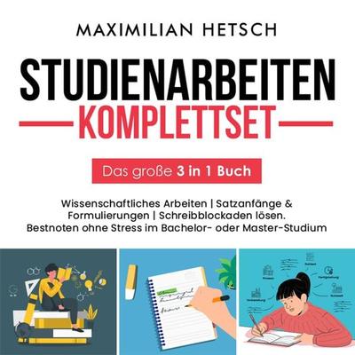 Studienarbeiten Komplettset – Das große 3 in 1 Buch: Wissenschaftliches Arbeiten | Satzanfänge & Formulierungen | Schreibblockaden lösen. Bestnoten