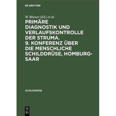 Primäre Diagnostik und Verlaufskontrolle der Struma. 9. Konferenz über die menschliche Schilddrüse, Homburg-Saar, Gebundene Ausgabe von , De Gruyter,