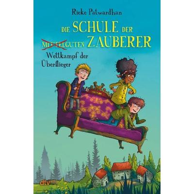 Die Schule der mittelguten Zauberer – Wettkampf der Überflieger, Gebundene Ausgabe von Rieke Patwardhan, dtv, 978-3-423-76485-8