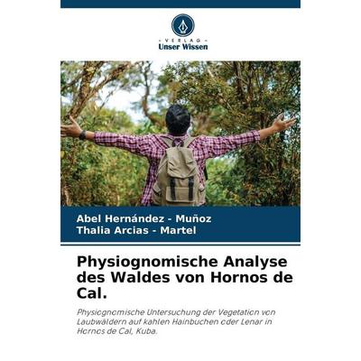 Physiognomische Analyse des Waldes von Hornos de Cal., Taschenbuch von Abel Hernandez-Muñoz,Bücher.de Arcias-Martel, Verlag Unser Wissen,
