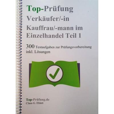 Top Prüfung Verkäuferin / Verkäufer - 300 Testfragen für die Abschlussprüfung, Taschenbuch von Claus-Günter Ehlert, Ehlert, Claus, 978-3-943665-29-1