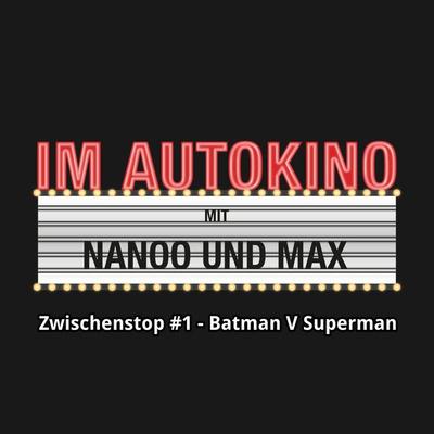 Im Autokino, Zwischenstop & 1 - Batman V Superman - Max,Chris Nanoo, Audio, 4260507133953