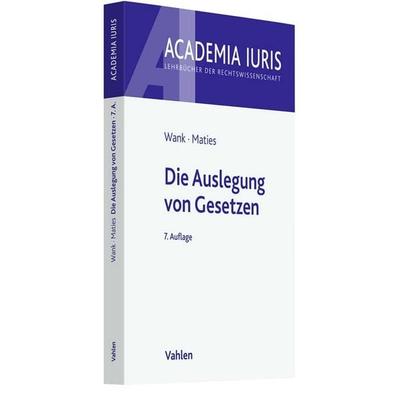 Die Auslegung von Gesetzen, Taschenbuch von Rolf Wank,Martin Maties, Vahlen, Franz, 978-3-8006-7058-1