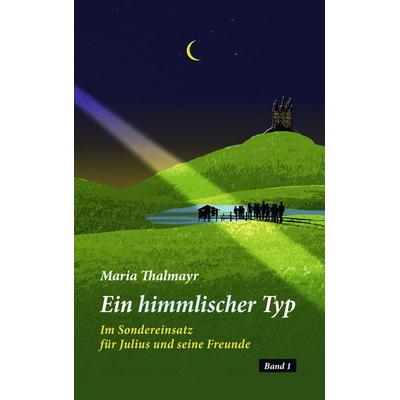 Ein himmlischer Typ, Taschenbuch von Maria Thalmayr, BoD – Books on Demand, 978-3-8448-1846-8