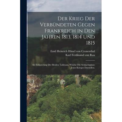 Der Krieg der Verbündeten gegen Frankreich in den Jahren 1813, 1814 und 1815, Taschenbuch von , British Library, Historical Print Editions,