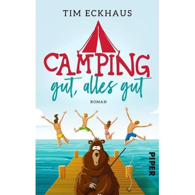 Camping gut, alles gut, Taschenbuch von Tim Eckhaus, Piper Taschenbuch