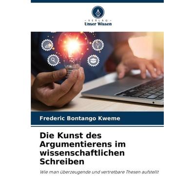 Die Kunst des Argumentierens im wissenschaftlichen Schreiben, Taschenbuch von Frederic Bontango Kweme, Verlag Unser Wissen, 978-620-8-55320-3