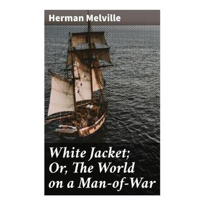 White Jacket; Or, The World on a Man-of-War, Taschenbuch von Herman Melville, Good Press, 978-80-272-8659-1