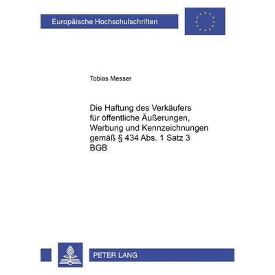 Die Haftung des Verkäufers für öffentliche Äußerungen, Werbung und Kennzeichnungen gemäß § 434 Abs. 1 Satz 3 BGB, Taschenbuch von Tobias Messer, Peter