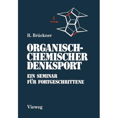 Organisch-Chemischer Denksport, Taschenbuch von Reinhard Brückner, Vieweg & Teubner, 978-3-528-06329-0