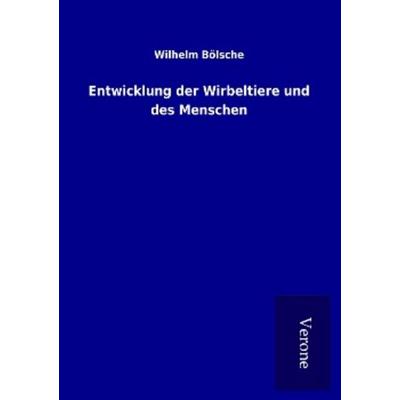 Entwicklung der Wirbeltiere und des Menschen, Taschenbuch von Wilhelm Bölsche, BoD - Books on Demand