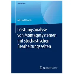 Leistungsanalyse von Montagesystemen mit stochastischen Bearbeitungszeiten, Fachbücher von Michael Manitz