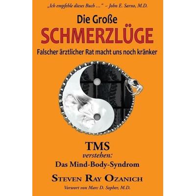 Die Große Schmerzlüge: Falscher ärztlicher Rat macht uns noch kränker, Taschenbuch von Steven Ray Ozanich, Touchladybirdlucky Studios,