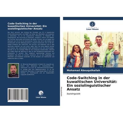 Code-Switching in der kuwaitischen Universität: Ein soziolinguistischer Ansatz, Taschenbuch von Mohamad Abouquthailah, Verlag Unser Wissen,