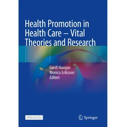 Health Promotion in Health Care - Vital Theories and Research, Fachbücher von Monica Eriksson, Gørill Haugan