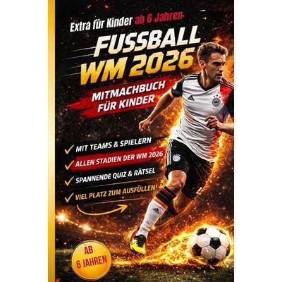 WM 2026 - Das Fussball Mitmach- und Rätselbuch für Kinder ab 6 Jahren: Wissenswertes, Rekorde und Fußballstars einfach erklärt, Taschenbuch von Jurgen