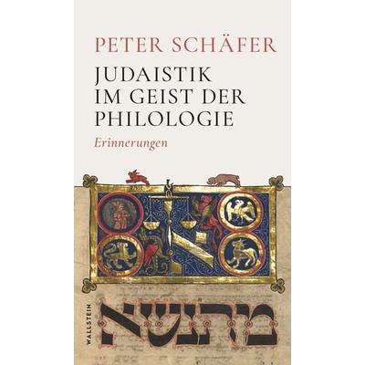 Judaistik im Geist der Philologie, Gebundene Ausgabe von Peter Schäfer, Wallstein, 978-3-8353-5976-5