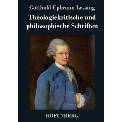 Theologiekritische und philosophische Schriften, Gebundene Ausgabe von Gotthold Ephraim Lessing, BoD - Books on Demand, 978-3-8430-3619-1