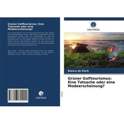 Grüner Golftourismus: Eine Tatsache oder eine Modeerscheinung?, Taschenbuch von Bianca de Klerk, Verlag Unser Wissen, 978-620-3-80494-2