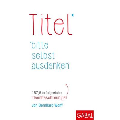 Titel bitte selbst ausdenken, Gebundene Ausgabe von Bernhard Wolff, Gabal