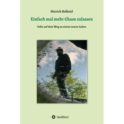 Einfach mal mehr Chaos zulassen, Gebundene Ausgabe von Hinrich Holknid, Tredition, 978-3-7469-1985-0