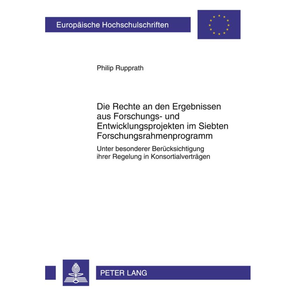 Peter Lang Die Rechte an den Ergebnissen aus Forschungs- und Entwicklungsprojekten im Siebten Forschungsrahmenp (Deutsch, Softcover, Philip Rupprath) (56023522)