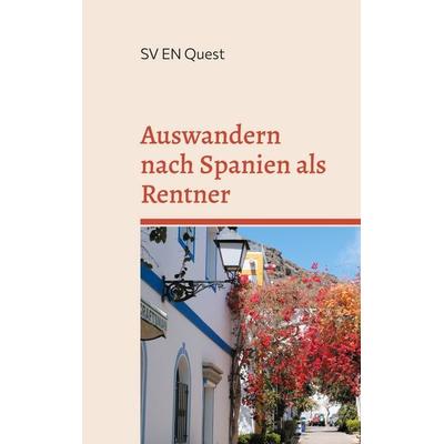 Auswandern nach Spanien als Rentner, Taschenbuch von SV EN Quest, BoD – Books on Demand, 978-3-7597-8603-6