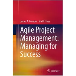 Agile Project Management: Managing for Success, Fachbücher von Shelli Friess, James A. Crowder