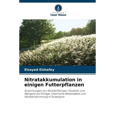 Nitratakkumulation in einigen Futterpflanzen, Taschenbuch von Elsayed Elshafey, Verlag Unser Wissen, 978-620-9-26398-9