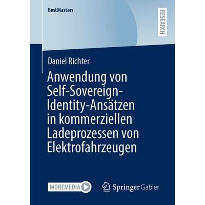 Anwendung von Self-Sovereign-Identity-Ansätzen in kommerziellen Ladeprozessen von Elektrofahrzeugen, Taschenbuch von Daniel Richter, Springer