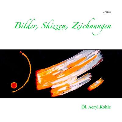Bilder, Skizzen, Zeichnungen, Taschenbuch von Paulo, BoD – Books on Demand, 978-3-7481-9983-0