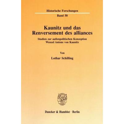 Kaunitz und das Renversement des alliances., Taschenbuch von Lothar Schilling, Duncker & Humblot, 978-3-428-08084-7