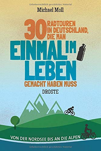 Michael Moll - 30 Radtouren in Deutschland, die man einmal im Leben gemacht haben muss: Von der Nordsee bis an die Alpen - Preis vom 05.10.2026 03:47:11 h