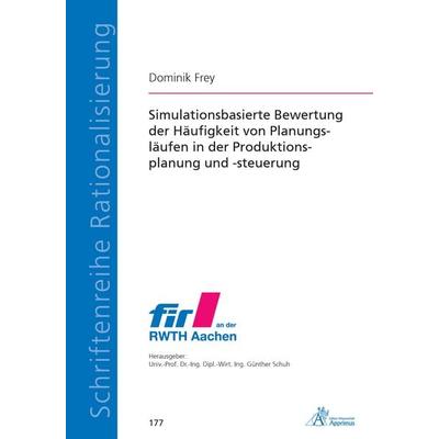 Simulationsbasierte Bewertung der Häufigkeit von Planungsläufen in der Produktionsplanung und -steuerung, Paperback von Dominik Frey, Apprimus,