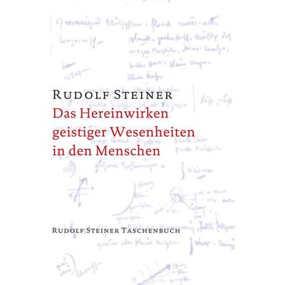 Das Hereinwirken geistiger Wesenheiten in den Menschen, Taschenbuch von Rudolf Steiner, Rudolf Steiner, 978-3-7274-7640-2