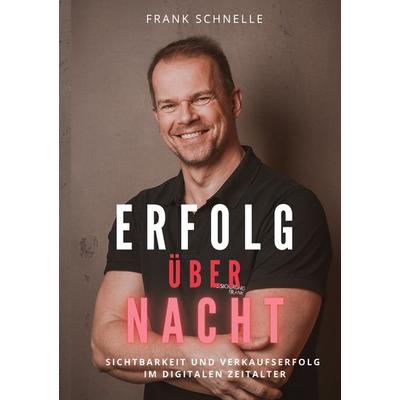 Erfolg über Nacht, Gebundene Ausgabe von Frank Schnelle, BoD – Books on Demand, 978-3-7693-0704-7