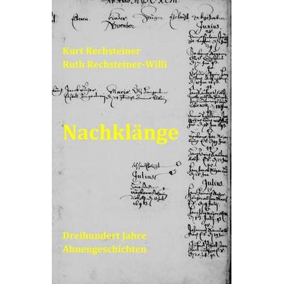 Nachklänge, Gebundene Ausgabe von Kurt Rechsteiner,Ruth Rechsteiner-Willi, BoD – Books on Demand, 978-3-7494-2076-6