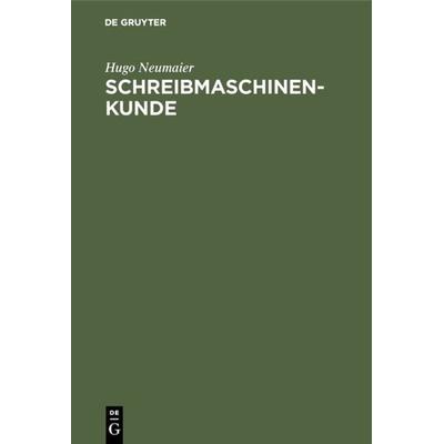 Schreibmaschinenkunde, Gebundene Ausgabe von Hugo Neumaier, De Gruyter Oldenbourg, 978-3-486-75328-8