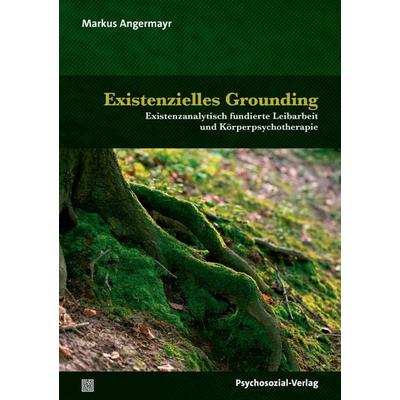 Existenzielles Grounding, Taschenbuch von Markus Angermayr, Psychosozial, 978-3-8379-3528-8