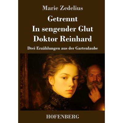 Getrennt / In sengender Glut / Doktor Reinhard, Gebundene Ausgabe von Marie Zedelius, Henricus - Edition Deutsche Klassik, 978-3-7437-5569-7