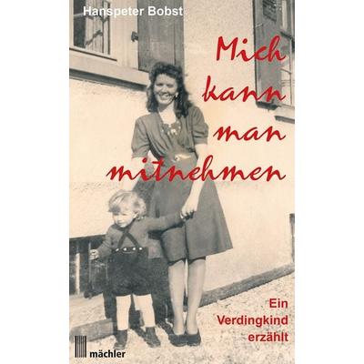Mich kann man mitnehmen, Taschenbuch von Hanspeter Bobst, Mächler Media, 978-3-905837-48-3