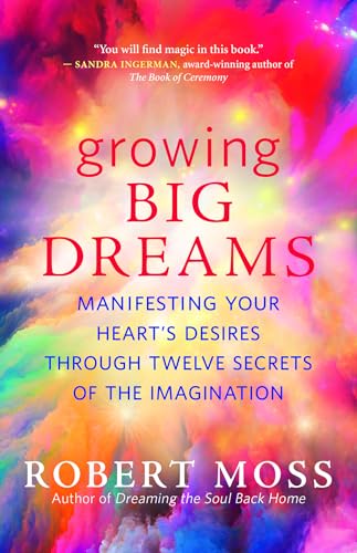 Robert Moss - Growing Big Dreams: Manifesting Your Heart’s Desires through Twelve Secrets of the Imagination - Preis vom 01.10.2026 17:08:56 h