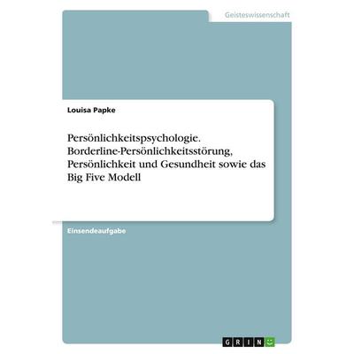 Persönlichkeitspsychologie. Borderline-Persönlichkeitsstörung, Persönlichkeit und Gesundheit sowie das Big Five Modell, Taschenbuch von Louisa Papke,