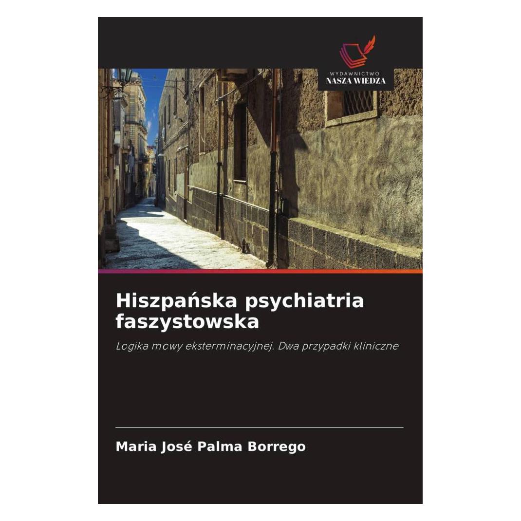 Wiedza Powszechna Hiszpanska psychiatria faszystowska (Softcover, Maria José Palma Borrego) (51485861)