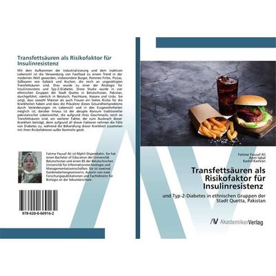 Transfettsäuren als Risikofaktor für Insulinresistenz, Taschenbuch von Fatima Yousaf Ali,Asim Iqbal,Kashif Kamran, AV Akademikerverlag,
