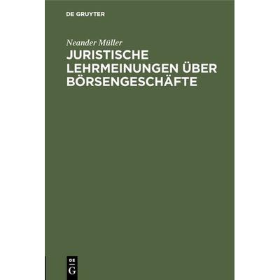 Juristische Lehrmeinungen über Börsengeschäfte, Gebundene Ausgabe von Neander Müller, De Gruyter, 978-3-11-117374-0